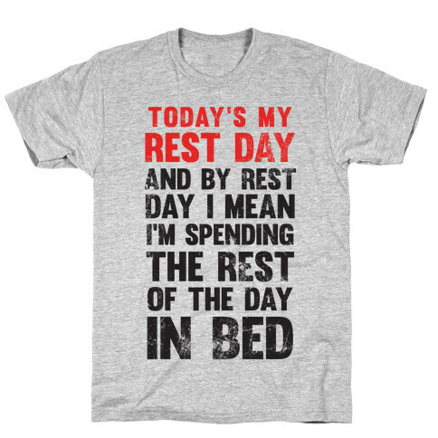 Today's My Rest Day (I'm Spending The Rest Of The Day In Bed) T-Shirt