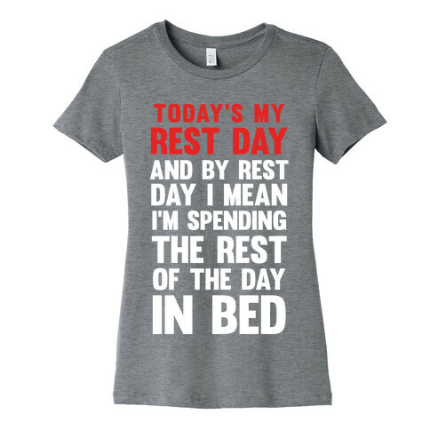 Today's My Rest Day (I'm Spending The Rest Of The Day In Bed) Womens T-Shirt