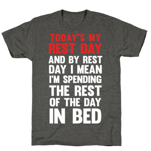 Today's My Rest Day (I'm Spending The Rest Of The Day In Bed) T-Shirt