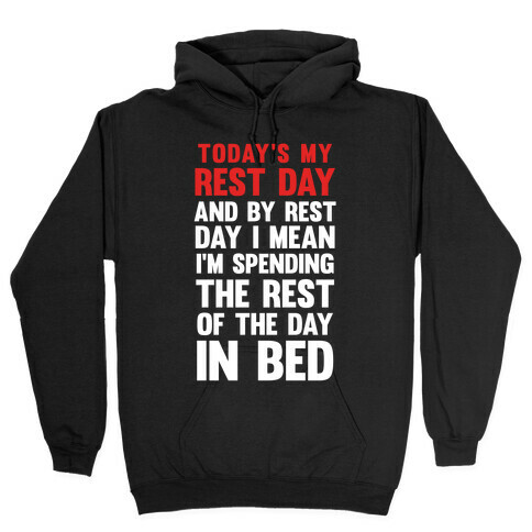 Today's My Rest Day (I'm Spending The Rest Of The Day In Bed) Hooded Sweatshirt