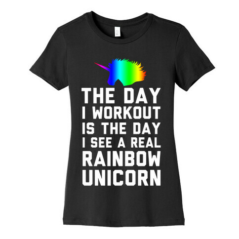 The Day I Workout is The Day I See a Rainbow Unicorn Womens T-Shirt