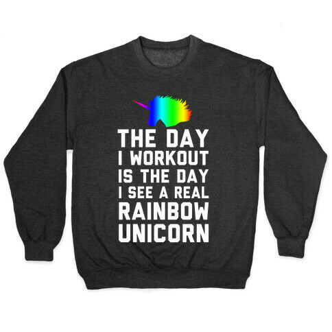 The Day I Workout is The Day I See a Rainbow Unicorn Pullover