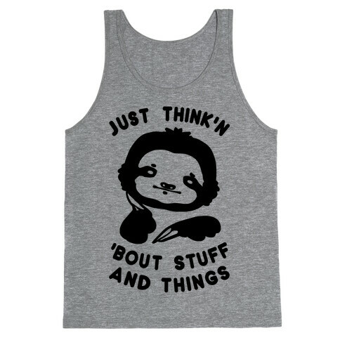 Just Think'n 'Bout Stuff And Things Tank Top
