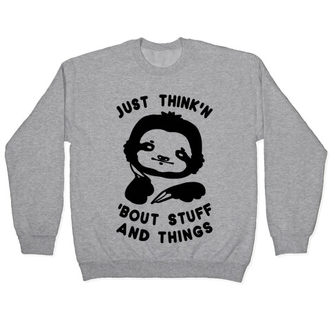 Just Think'n 'Bout Stuff And Things Pullover