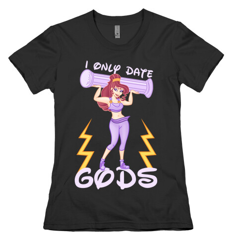 I Only Date Gods Womens T-Shirt