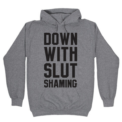 Down With Slut Shaming Hooded Sweatshirt