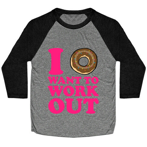 I Doughnut Want to Work Out Baseball Tee