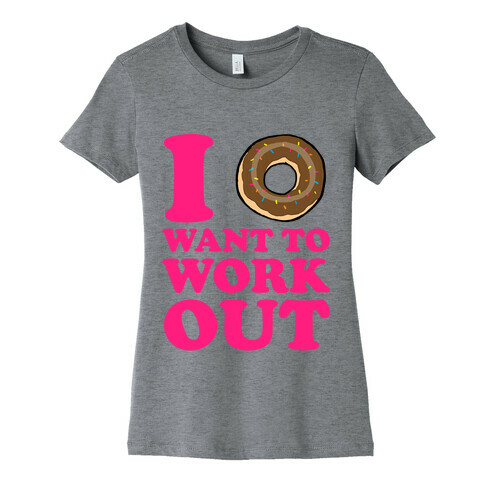 I Doughnut Want to Work Out Womens T-Shirt