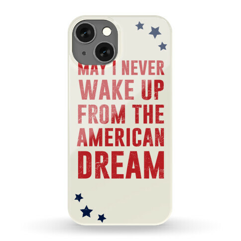 May I Never Wake Up From The American Dream Phone Case