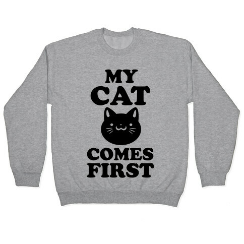 My Cat Comes First Pullover