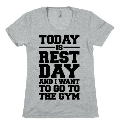 Today Is Rest Day And I Want To Go To The Gym Womens T-Shirt