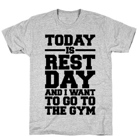 Today Is Rest Day And I Want To Go To The Gym T-Shirt