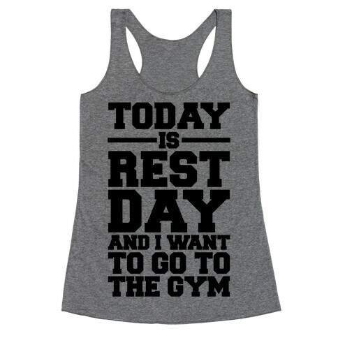 Today Is Rest Day And I Want To Go To The Gym Racerback Tank Top