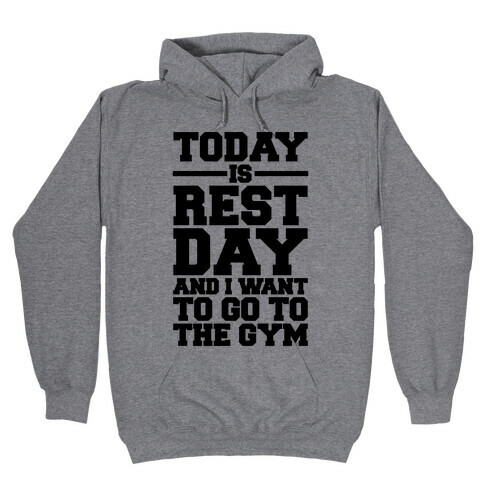 Today Is Rest Day And I Want To Go To The Gym Hooded Sweatshirt
