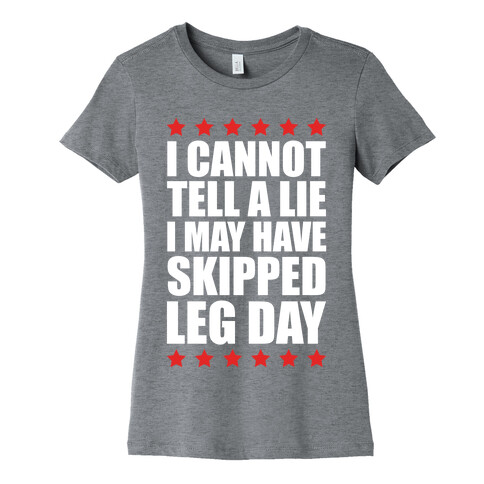 I Cannot Tell A Lie I May Have Skipped Leg Day Womens T-Shirt