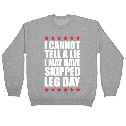 I Cannot Tell A Lie I May Have Skipped Leg Day Pullover