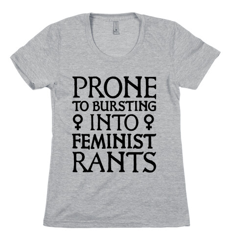 Prone to Bursting into Feminist Rants Womens T-Shirt