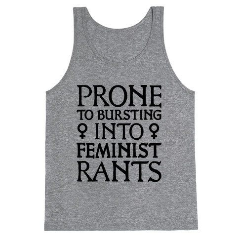 Prone to Bursting into Feminist Rants Tank Top