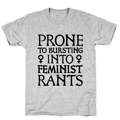 Prone to Bursting into Feminist Rants T-Shirt