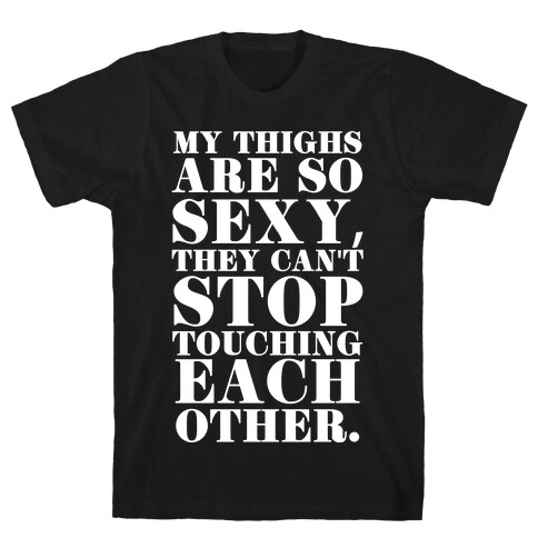 My Thighs Can't Stop Touching Each Other T-Shirt