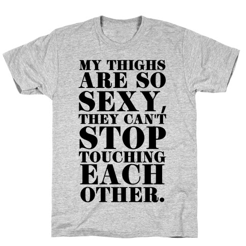 My Thighs Can't Stop Touching Each Other T-Shirt