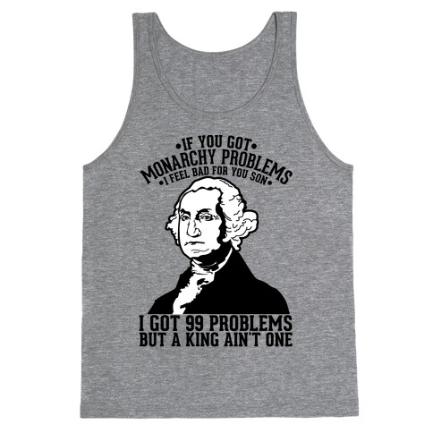 If You Got Monarchy Problems I Feel Bad For You Son I Got 99 Problems But a King Ain't One Tank Top