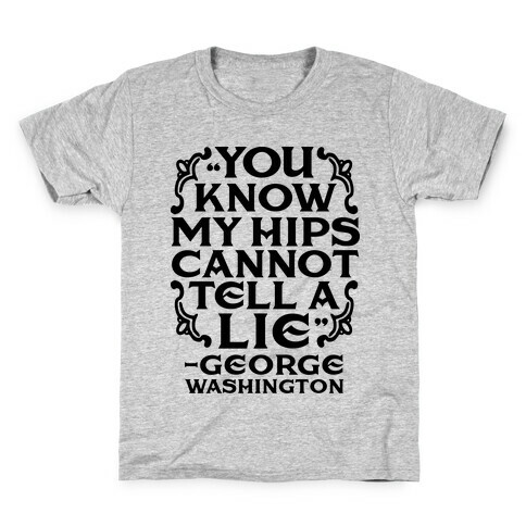 You Know My Hips Cannot Tell a Lie Kids T-Shirt