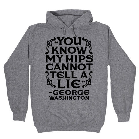 You Know My Hips Cannot Tell a Lie Hooded Sweatshirt