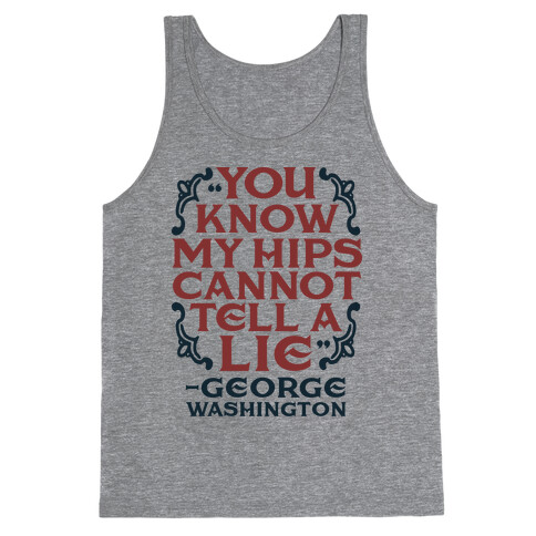 You Know My Hips Cannot Tell a Lie Tank Top