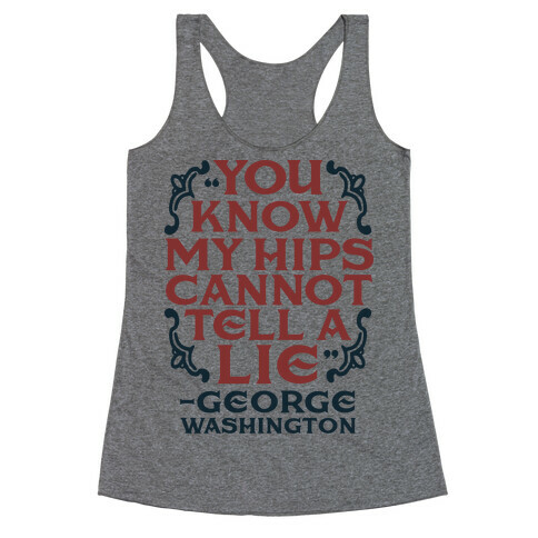 You Know My Hips Cannot Tell a Lie Racerback Tank Top
