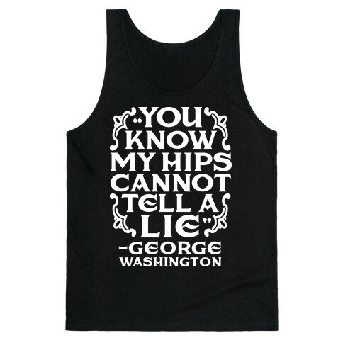 You Know My Hips Cannot Tell a Lie Tank Top