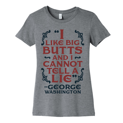 I Like Big Butts And I Cannot Tell A Lie  Womens T-Shirt