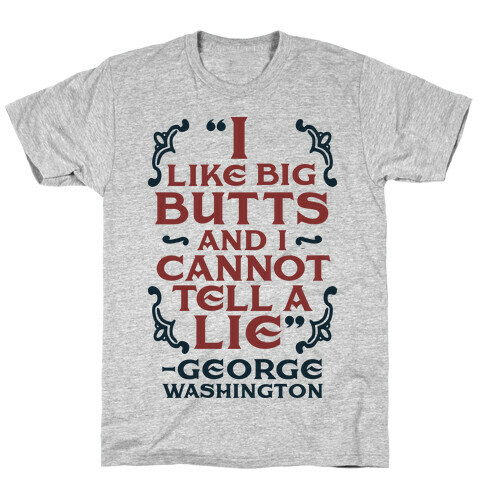 I Like Big Butts And I Cannot Tell A Lie  T-Shirt