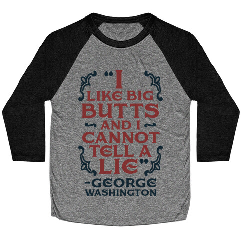 I Like Big Butts And I Cannot Tell A Lie  Baseball Tee