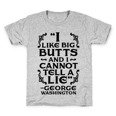 I Like Big Butts And I Cannot Tell A Lie  Kids T-Shirt