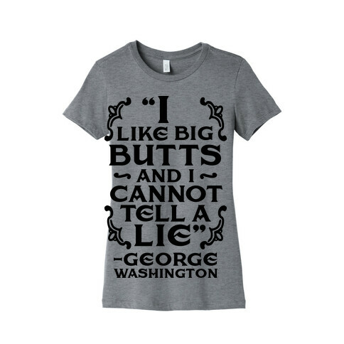 I Like Big Butts And I Cannot Tell A Lie  Womens T-Shirt