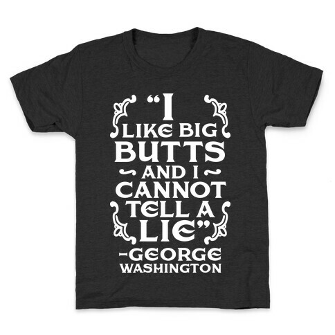 I Like Big Butts And I Cannot Tell A Lie  Kids T-Shirt