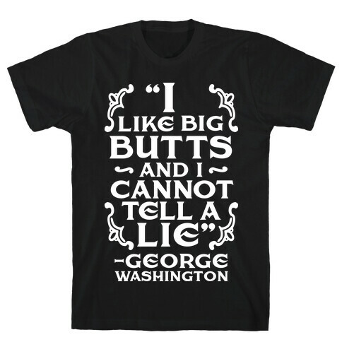 I Like Big Butts And I Cannot Tell A Lie  T-Shirt