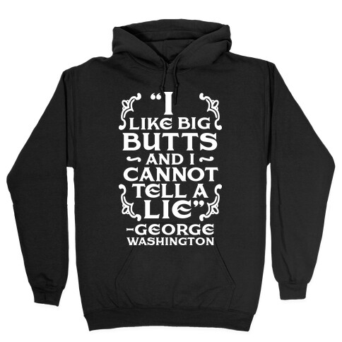 I Like Big Butts And I Cannot Tell A Lie  Hooded Sweatshirt