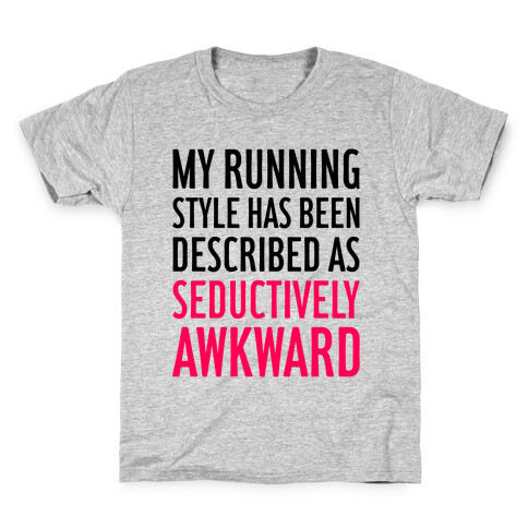 My Running Style Has Been Described As Seductively Awkward Kids T-Shirt