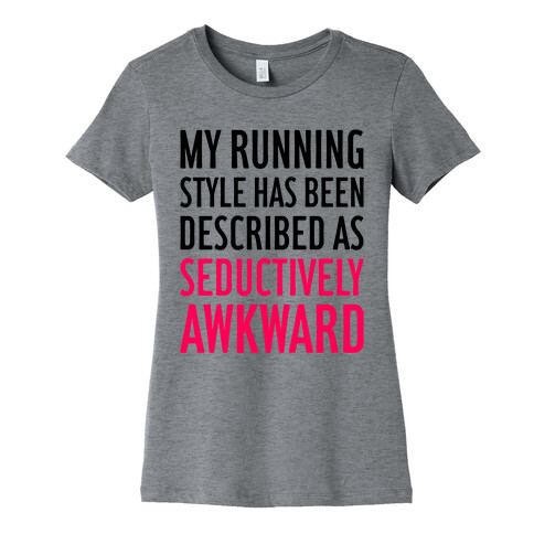 My Running Style Has Been Described As Seductively Awkward Womens T-Shirt