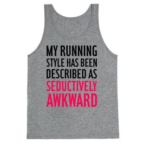 My Running Style Has Been Described As Seductively Awkward Tank Top