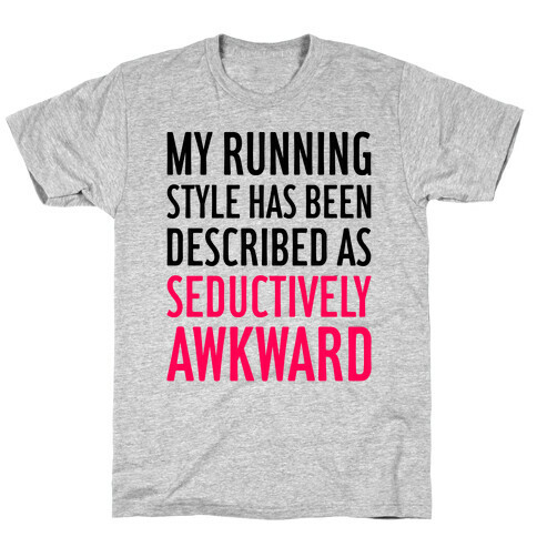 My Running Style Has Been Described As Seductively Awkward T-Shirt