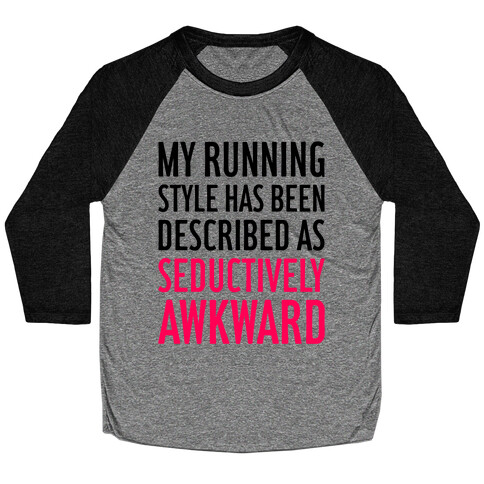 My Running Style Has Been Described As Seductively Awkward Baseball Tee