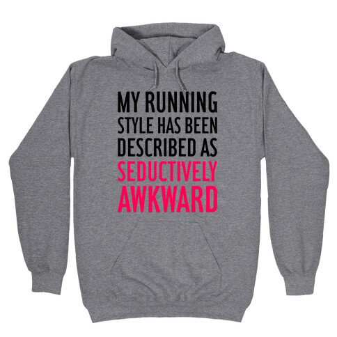 My Running Style Has Been Described As Seductively Awkward Hooded Sweatshirt