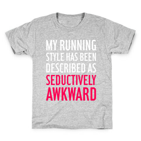 My Running Style Has Been Described As Seductively Awkward Kids T-Shirt