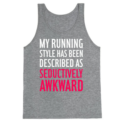 My Running Style Has Been Described As Seductively Awkward Tank Top
