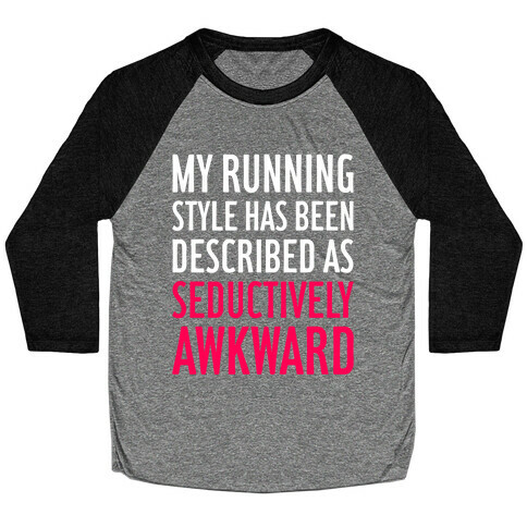 My Running Style Has Been Described As Seductively Awkward Baseball Tee