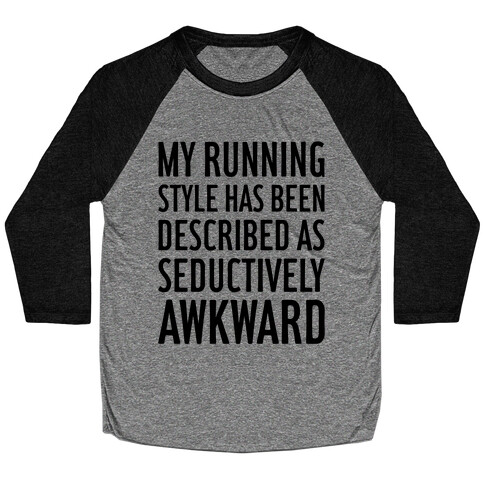 My Running Style Has Been Described As Seductively Awkward Baseball Tee