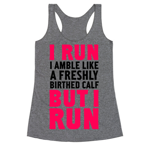 I Run Like A Freshly Birthed Calf, But I Run Racerback Tank Top